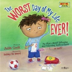 The Worst Day of My Life Ever!: My Story about Listening and Following Instructions Volume 1 - Cook, Julia (Julia Cook)