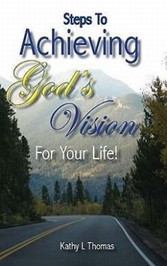 Steps to Achieving God's Vision for Your Life! - Thomas, Kathy L.