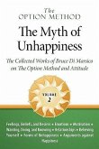 The Option Method: The Myth of Unhappiness. the Collected Works of Bruce Di Marsico on the Option Method & Attitude, Vol. 2
