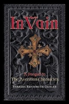 In Vain: A Prequel to the Averillan Chronicles - Geisler, Barbara R.