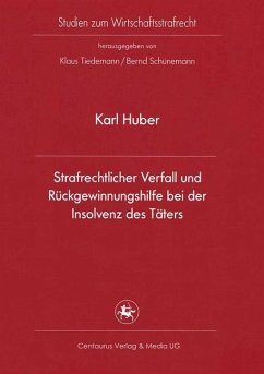 Strafrechtlicher Verfall und Rückgewinnungshilfe bei der Insolvenz des Täters - Huber, Karl