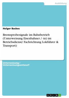 Bremsprobesignale im Bahnbetrieb (Unterweisung Eisenbahner / -in) im Betriebsdienst/ Fachrichtung Lokführer & Transport) - Backes, Holger