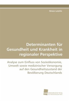 Determinanten für Gesundheit und Krankheit in regionaler Perspektive - Latzitis, Ninon