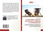 LE MELANOME: ASPECTS BIOLOGIQUES, CLINIQUES ET EXPERIMENTAUX