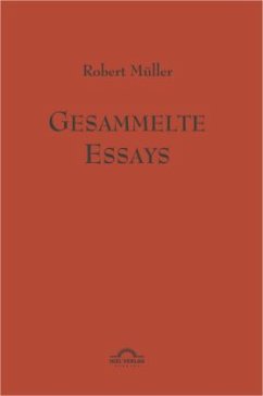 Robert Müller: Gesammelte Essays. - Müller, Robert