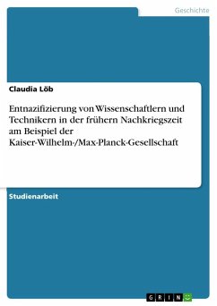 Entnazifizierung von Wissenschaftlern und Technikern in der frühern Nachkriegszeit am Beispiel der Kaiser-Wilhelm-/Max-Planck-Gesellschaft - Löb, Claudia