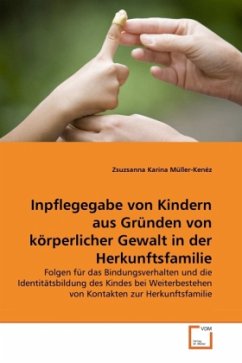 Inpflegegabe von Kindern aus Gründen von körperlicher Gewalt in der Herkunftsfamilie - Müller-Kenéz, Zsuzsanna Karina