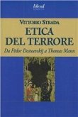 L' etica del terrore. Da Fëdor Dostoevskij a Thomas Mann L' etica del terrore. Da Fëdor Dostoevskij a Thomas Mann