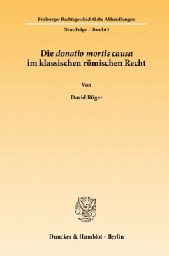 Die donatio mortis causa im klassischen römischen Recht. - Rüger, David