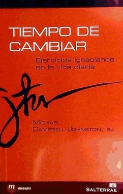 Tiempo de cambiar : ejercicios ignacianos en la vida diaria - Campbell-Johnston, Michael