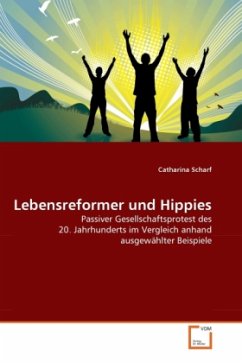 Lebensreformer und Hippies: Passiver Gesellschaftsprotest des 20. Jahrhunderts im Vergleich anhand ausgewählter Beispiele