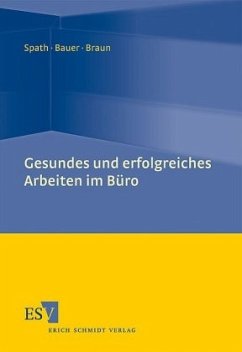 Gesundes und erfolgreiches Arbeiten im Büro - Braun, Martin;Bauer, Wilhelm;Spath, Dieter