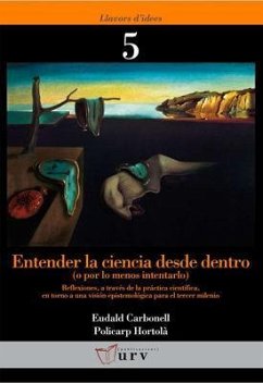 Entender la ciencia desde dentro, o por lo menos intentarlo : reflexiones a través de la práctica científica, en torno a una visión epistemológica para el tercer milenio - Carbonell I Roura, Eudald; Hortolà i Gómez, Policarp