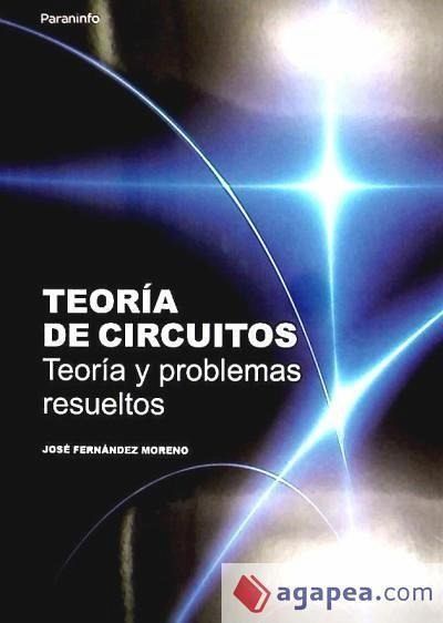 Teoría de circuitos : teoría y problemas resueltos Teoría de circuitos : teoría y problemas resueltos