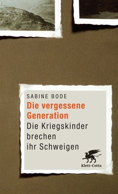 Die vergessene Generation: Die Kriegskinder brechen ihr Schweigen - Bode, Sabine