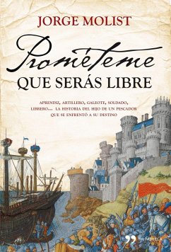 Cover Prométeme que serás libre : aprendiz, artillero, galeote, soldado, librero-- la historia del hijo pescador que se enfrentó a su destino