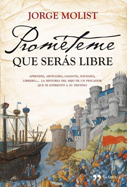 Prométeme que serás libre : aprendiz, artillero, galeote, soldado, librero-- la historia del hijo pescador que se enfrentó a su destino