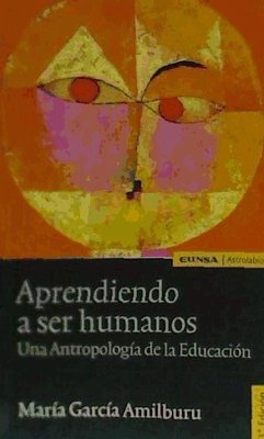 Aprendiendo a ser humanos : una antropología de la educación - García Amilburu, María