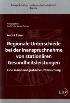 Regionale Unterschiede bei der Inanspruchnahme von stationären Gesundheitsleistungen - Esser, André