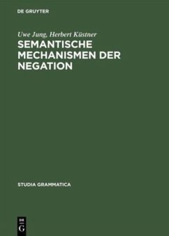 Semantische Mechanismen der Negation - Jung, Uwe;Küstner, Herbert