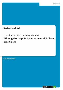 Die Suche nach einem neuen Bildungskonzept in Spätantike und Frühem Mittelalter Die Suche nach einem neuen Bildungskonzept in Spätantike und Frühem Mittelalter