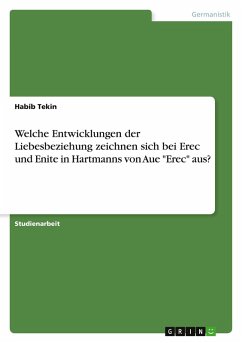 Welche Entwicklungen der Liebesbeziehung zeichnen sich bei Erec und Enite in Hartmanns von Aue "Erec" aus? Welche Entwicklungen der Liebesbeziehung zeichnen sich bei Erec und Enite in Hartmanns von Aue "Erec" aus?