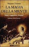 La magia della mente. Poteri, suggestioni, illusioni La magia della mente. Poteri, suggestioni, illusioni