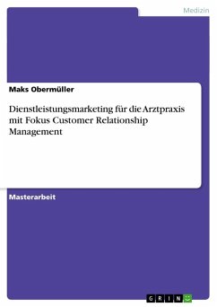 Dienstleistungsmarketing für die Arztpraxis mit Fokus Customer Relationship Management - Obermüller, Maks