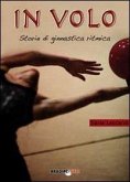 In volo. Storie di ginnastica ritmica In volo. Storie di ginnastica ritmica