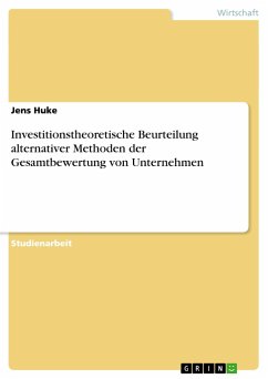 Investitionstheoretische Beurteilung alternativer Methoden der Gesamtbewertung von Unternehmen - Huke, Jens