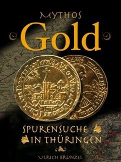 Mythos Gold - Spurensuche in Thüringen - Brunzel, Ulrich