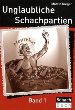 Unglaubliche Schachpartien - Rieger, Martin