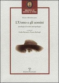 L'Uomo E Gli Uomini: Antologia Di Scritti Antropologici - Fausto, Barbagli; Giulio, Barsanti; Paolo, Mantegazza