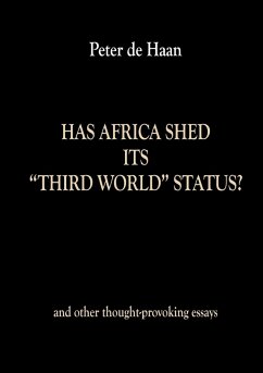 Has Africa Shed its Third World Status? and other thought-provoking essays - De Haan, Peter