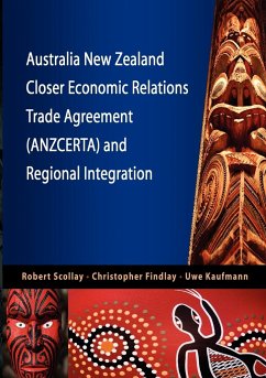 Australia New Zealand Closer Economic Relations Trade Agreement (Anzcerta) and Regional Integration - Scollay, Robert; Findlay, Christopher; Kaufmann, Uwe