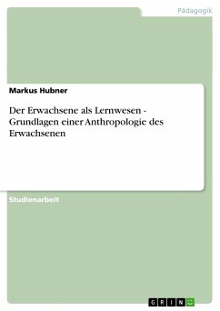 Der Erwachsene als Lernwesen - Grundlagen einer Anthropologie des Erwachsenen - Hubner, Markus