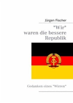 Wir waren die bessere Republik - Fischer, Jürgen