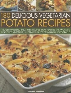 180 Delicious Vegetarian Potato Recipes: Delicious Meat-Free Recipes Featuring the World's Best-Loved Vegetable, Illustrated in 200 Stunning Photograp - Young, Elizabeth