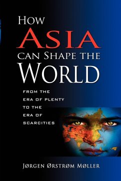 How Asia Can Shape the World - Moller, Orstrom Jorgen; Mller, J. Jrstrm
