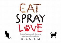 Eat, Spray, Love: One Cat's Guide to Self-Discovery (Without Ever Leaving Home) - Blossom