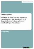 Der Konflikt zwischen dem deutschen Ausländerrecht und dem Kinder- und Jugendhilferecht bei unbegleiteten minderjährigen Flüchtlingen