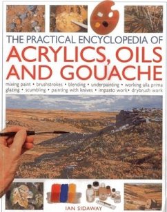 The Practical Encyclopedia of Acrylics, Oils and Gouache - Sidaway, Ian