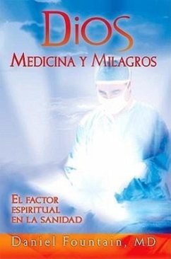 Dios Medicina y Milagros: El Factor Espiritual en la Sanidad = God Medicine and Miracles - Fountain, Daniel