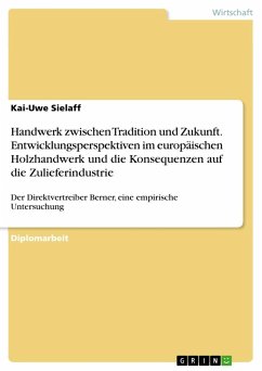 Handwerk zwischen Tradition und Zukunft. Entwicklungsperspektiven im europäischen Holzhandwerk und die Konsequenzen auf die Zulieferindustrie - Sielaff, Kai-Uwe