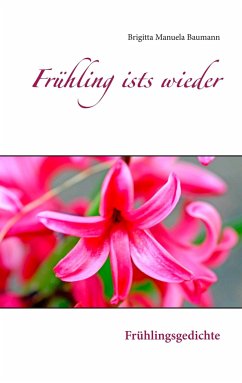 Frühling ists wieder - Baumann, Brigitta Manuela