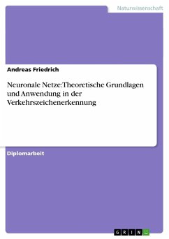 Neuronale Netze: Theoretische Grundlagen und Anwendung in der Verkehrszeichenerkennung - Friedrich, Andreas