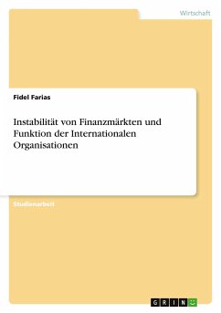 Instabilität von Finanzmärkten und Funktion der Internationalen Organisationen - Farias, Fidel