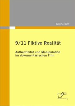 9/11 Fiktive Realität: Authentizität und Manipulation im dokumentarischen Film - Jaksch, Danny