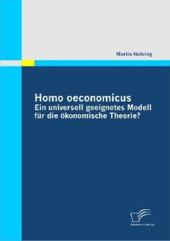Homo oeconomicus ¿ ein universell geeignetes Modell für die ökonomische Theorie? - Nehring, Martin