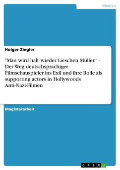 &quote;Man wird halt wieder Lieschen Müller.&quote; - Der Weg deutschsprachiger Filmschauspieler ins Exil und ihre Rolle als supporting actors in Hollywoods Anti-Nazi-Filmen